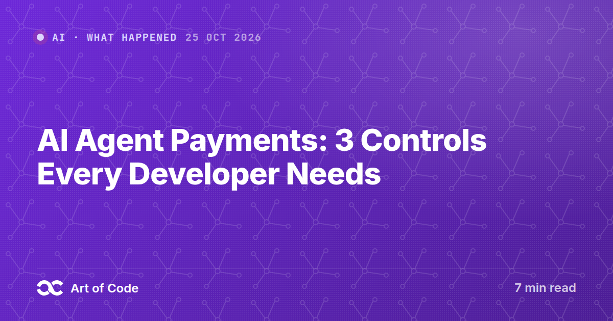 AI Agent Payments: 3 Controls Every Developer Needs