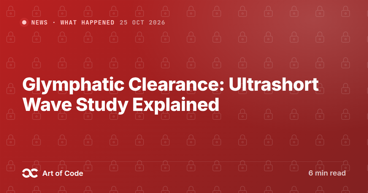 Glymphatic Clearance: Ultrashort Wave Study Explained
