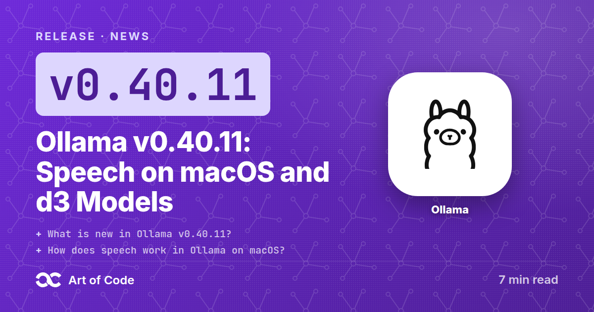 Ollama v0.40.11: Speech on macOS and d3 Models